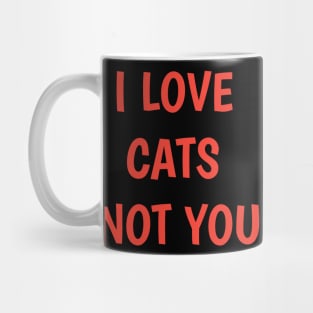 i love my cat not you sorry im his cat Mug